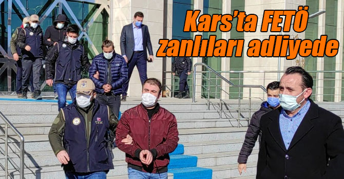 Kars’ta FETÖ zanlıları adliyede