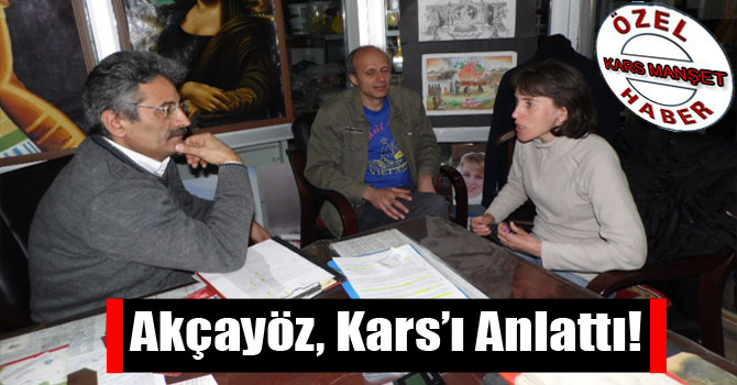 Akçayöz, Kars’ı Anlattı!