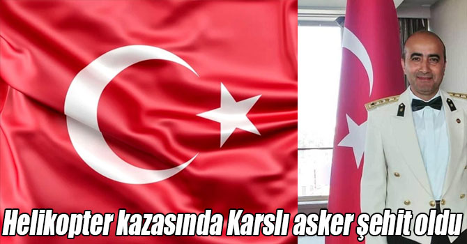 Helikopter kazasında Karslı asker şehit oldu