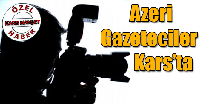 Azeri Gazeteciler Kars’ta