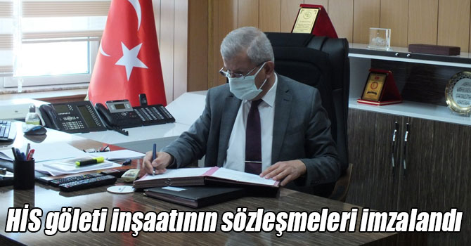 HİS göleti inşaatının sözleşmeleri imzalandı