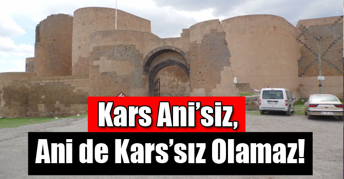 Kars Ani’siz, Ani de Kars’sız Olamaz!