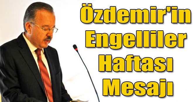Özdemir'in Engelliler Haftası Mesajı