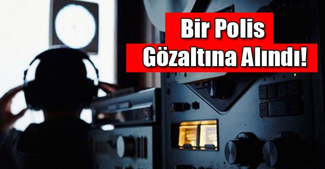 Bir Polis Gözaltına Alındı!