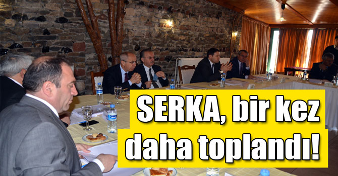 SERKA, bir kez daha toplandı!