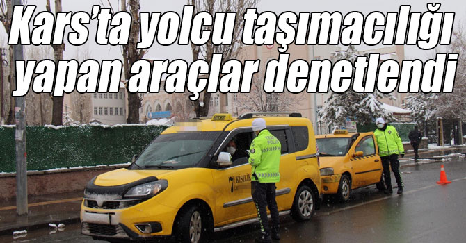 Kars’ta yolcu taşımacılığı yapan araçlar denetlendi