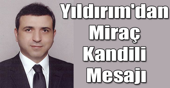 Yıldırım'dan Miraç Kandili Mesajı