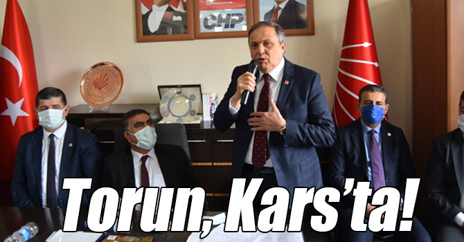 CHP Genel Başkan Yardımcısı Torun Kars’ta!