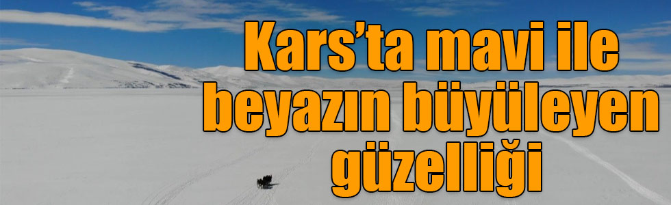 Kars’ta mavi ile beyazın büyüleyen güzelliği