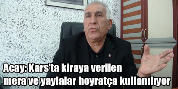 Acay: Kars’ta kiraya verilen mera ve yaylalar hoyratça kullanılıyor