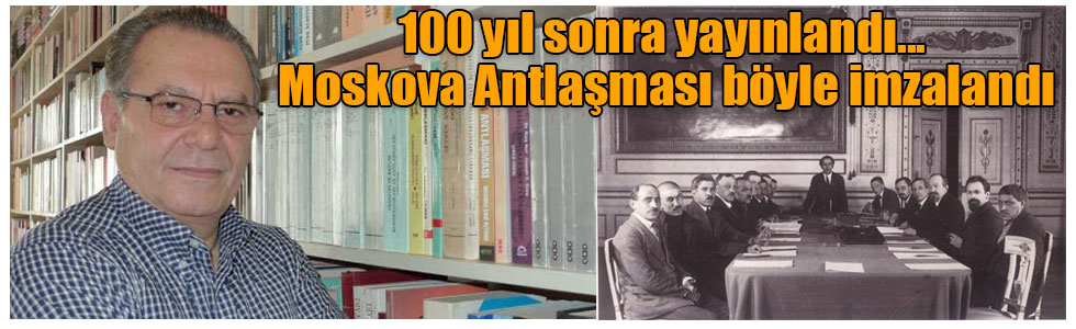 100 yıl sonra yayınlandı... Moskova Antlaşması böyle imzalandı