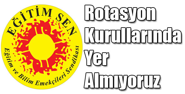 Rotasyon Kurullarında Yer Almıyoruz