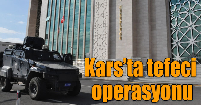 Kars’ta tefeci operasyonu: 3 gözaltı