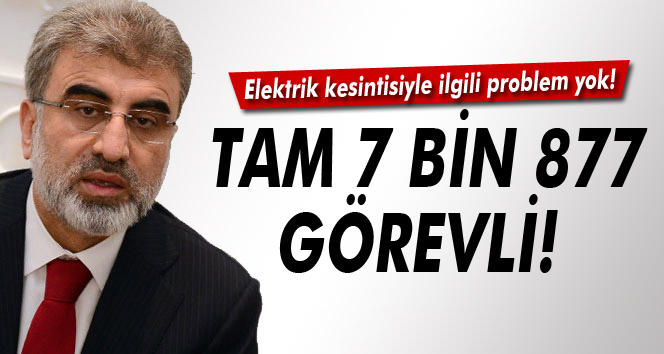 Taner Yıldız: 'Tam 7 bin 877 görevli var'