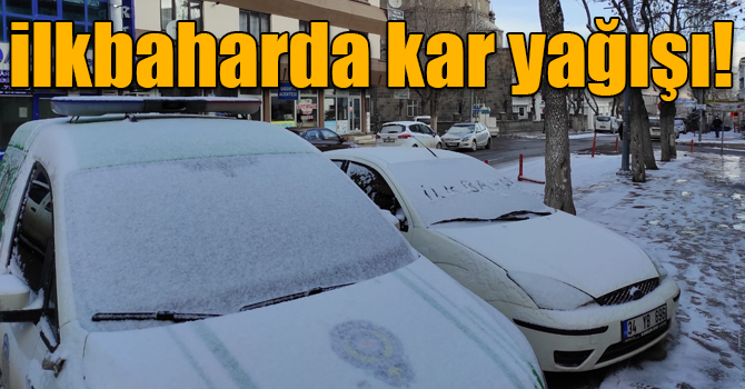 Kars’ta ilkbaharda kar yağışı!