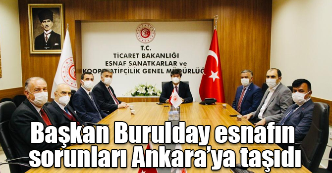 Başkan Burulday esnafın sorunları Ankara’ya taşıdı