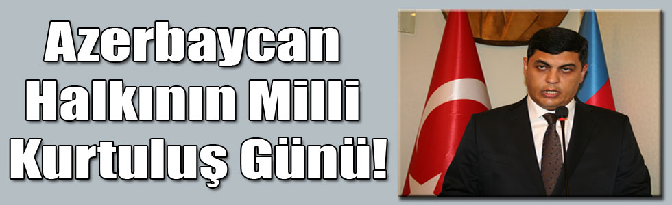 Azerbaycan Halkının Milli Kurtuluş Günü!