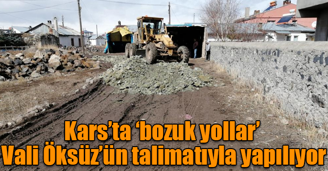 Kars’ta ‘bozuk yollar’ Vali Öksüz’ün talimatıyla yapılıyor