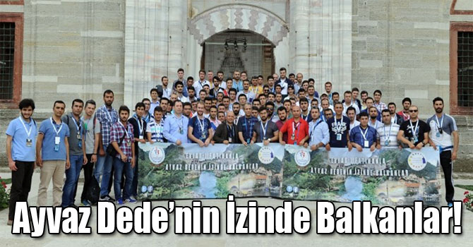 Ayvaz Dede’nin İzinde Balkanlar!