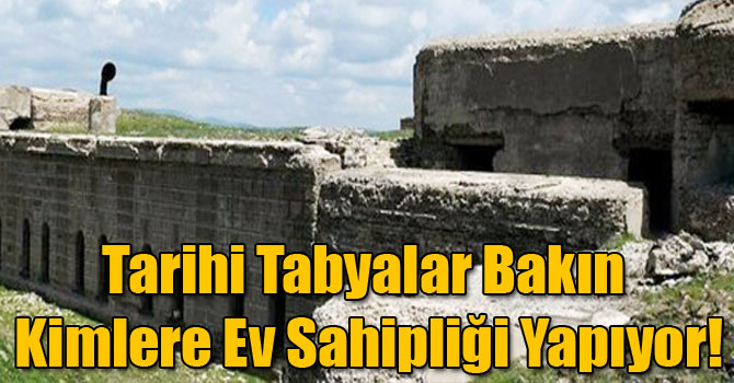 Tarihi Tabyalar Bakın Kimlere Ev Sahipliği Yapıyor!