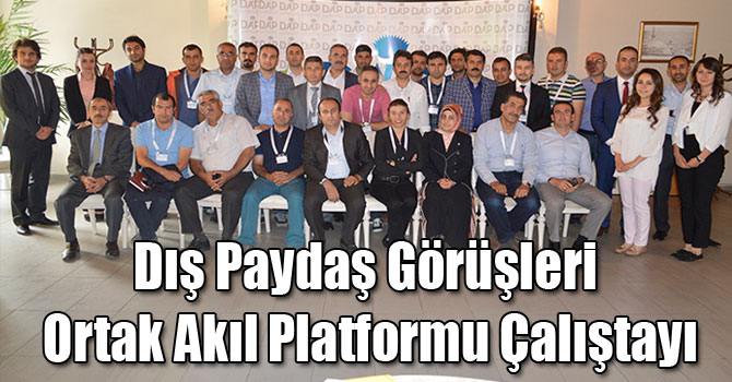 Dış Paydaş Görüşleri Ortak Akıl Platformu Çalıştayı
