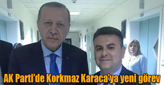 AK Parti’de Korkmaz Karaca’ya yeni görev