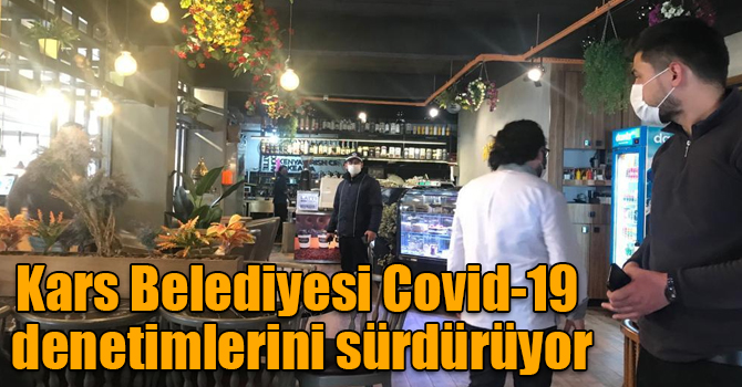 Kars Belediyesi Covid-19 denetimlerini sürdürüyor