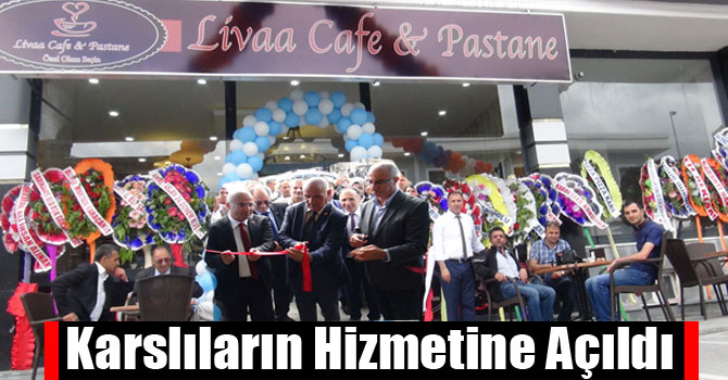 Livaa Cafe Pastane Karslıların Hizmetine Açıldı