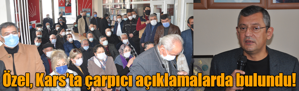 Özel, Kars’ta çarpıcı açıklamalarda bulundu!