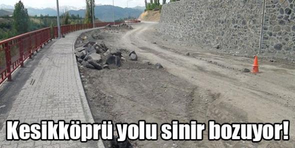 Kesikköprü yolu sinir bozuyor!