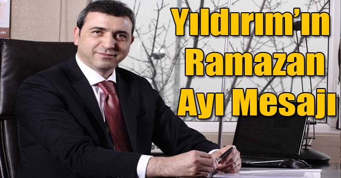 Yıldırım’ın Ramazan Ayı Mesajı