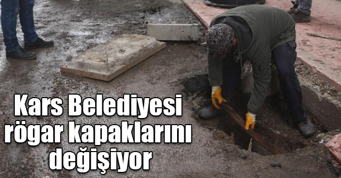 Kars Belediyesi rögar kapaklarını değişiyor