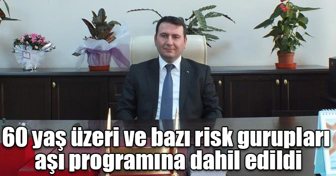 60 yaş üzeri ve bazı risk gurupları aşı programına dahil edildi