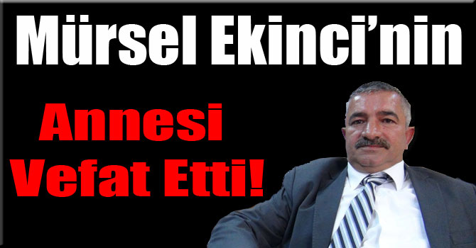 Mürsel Ekinci'nin Annesi Vefat Etti!