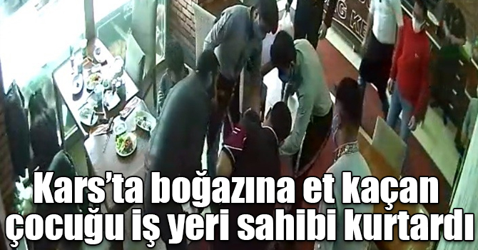 Kars’ta boğazına et kaçan çocuğu iş yeri sahibi kurtardı