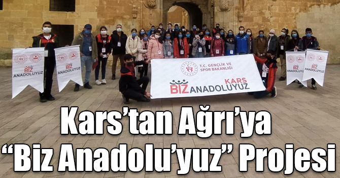 Kars’tan Ağrı’ya “Biz Anadolu’yuz” Projesi