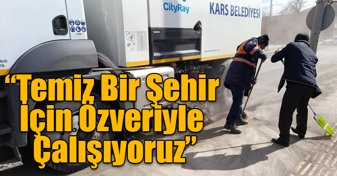 “Temiz Bir Şehir İçin Özveriyle Çalışıyoruz”