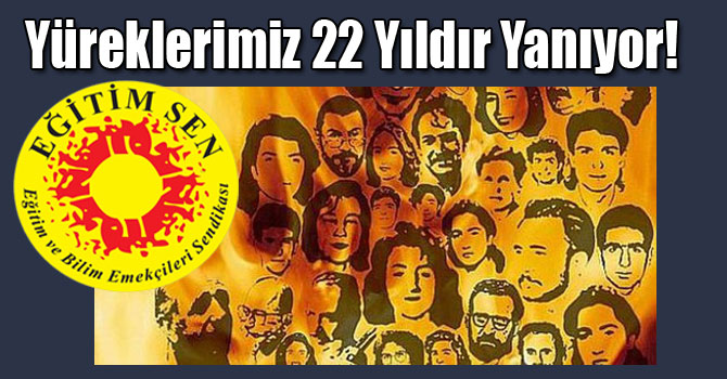 Yüreklerimiz 22 Yıldır Sivas Katliamı’nın Ateşi ile Yanıyor!
