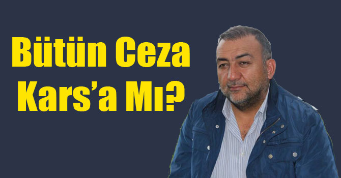 Bütün Ceza Kars'a Mı?