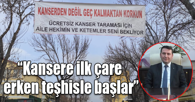 1 -7 Nisan Kanser Haftası: “Kansere ilk çare erken teşhisle başlar”