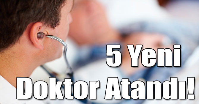 5 Yeni Doktor Atandı!