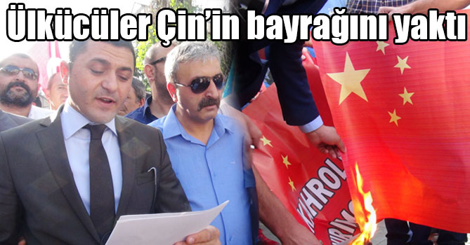 Ülkücüler Çin’in bayrağını yaktı