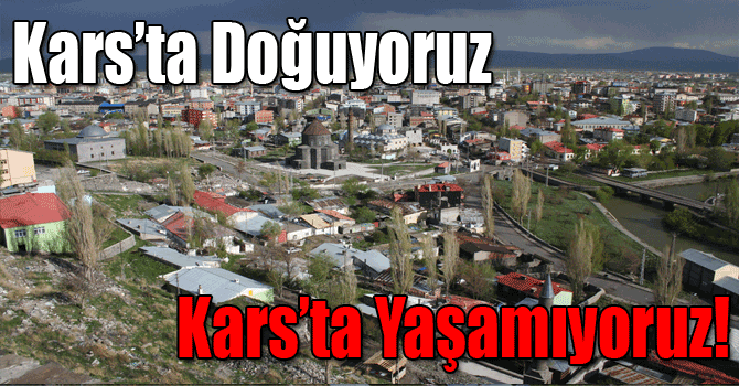 Kars’ta Doğuyoruz, Kars’ta Yaşamıyoruz!