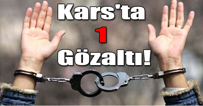 Kars'ta 1 Gözaltı!