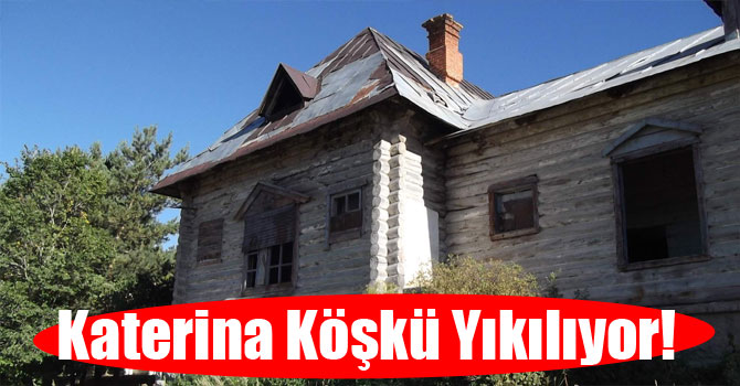 Katerina Köşkü Yıkılıyor!