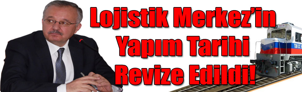 Lojistik Merkez’in Yapım Tarihi, Vali Bey Tarafından Revize Edildi!