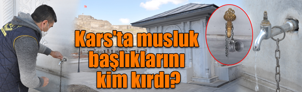 Kars'ta musluk başlıklarını kim kırdı?