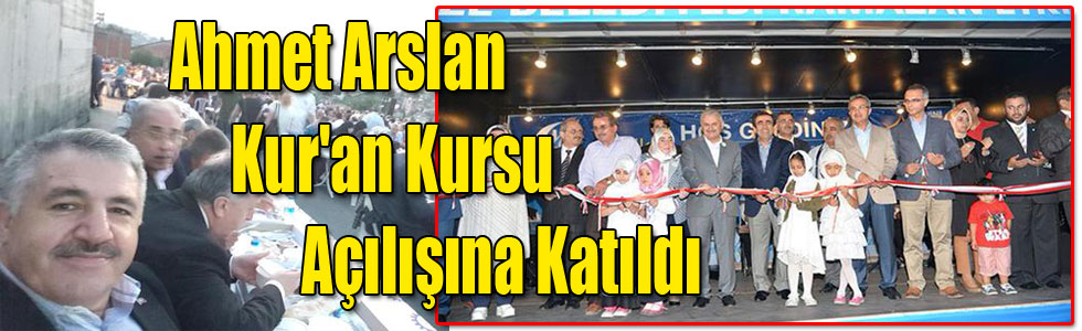 Ahmet Arslan, Kur'an Kursu Açılışına Katıldı