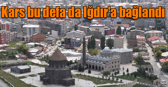 Kars bu defa da Iğdır'a bağlandı