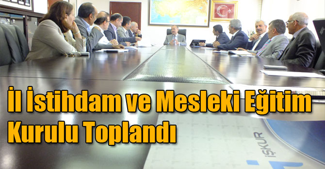 İl İstihdam ve Mesleki Eğitim Kurulu Toplandı